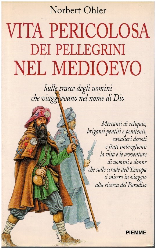Vita pericolosa dei pellegrini nel medioevo - Norbert Ohler