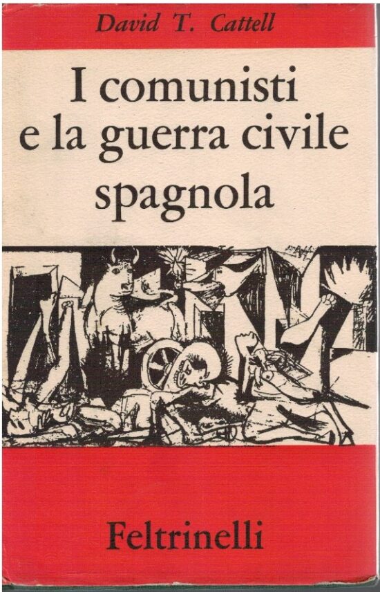 I comunisti e la guerra civile spagnola - David T. Cattel