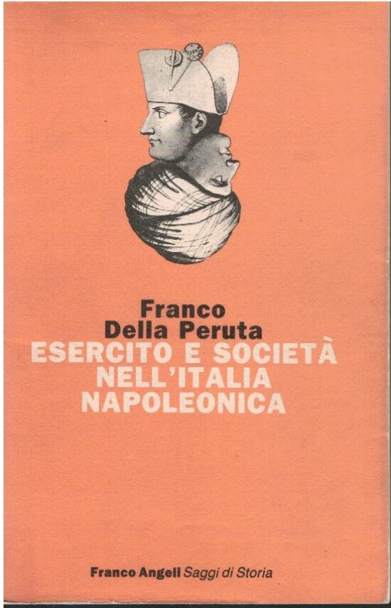 Esercito e società nell'Italia napoleonica - Franco Della Peruta