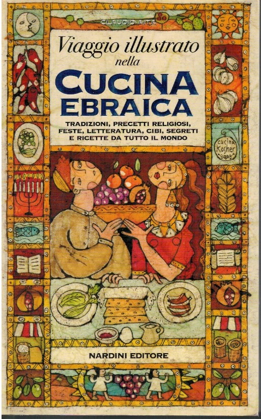 Viaggio illustrato nella cucina ebraica. Tradizioni, precetti religiosi, feste