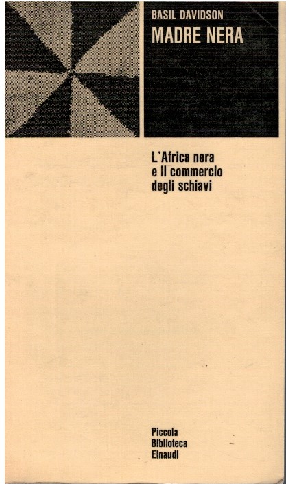 Madre nera. L'Africa nera e il commercio degli schiavi - Basil Davidson