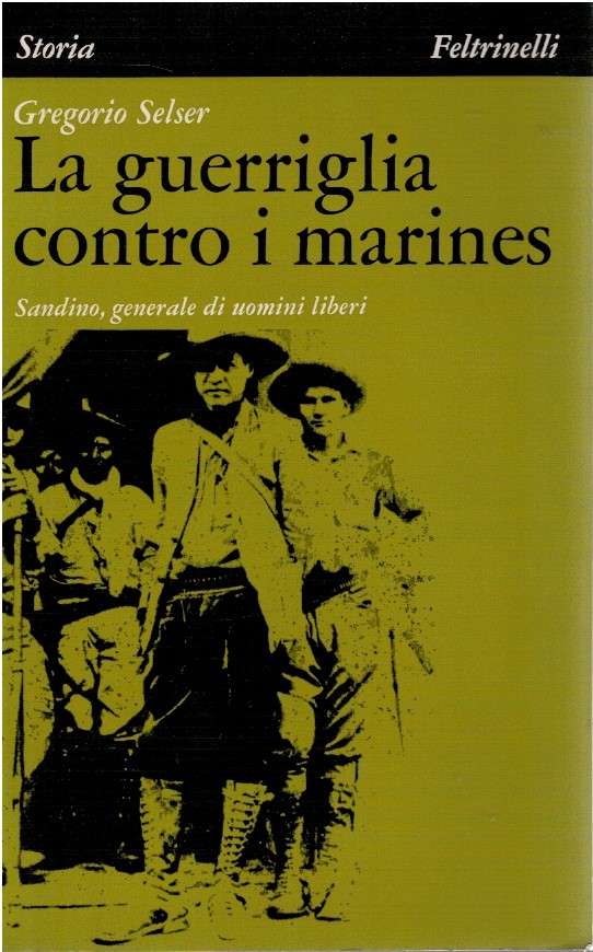 La guerriglia contro i marines. Sandino, generale di uomini liberi - Gregorio
