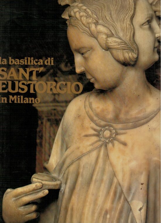 La basilica di Sant'Eustorgio in Milano - AA.VV