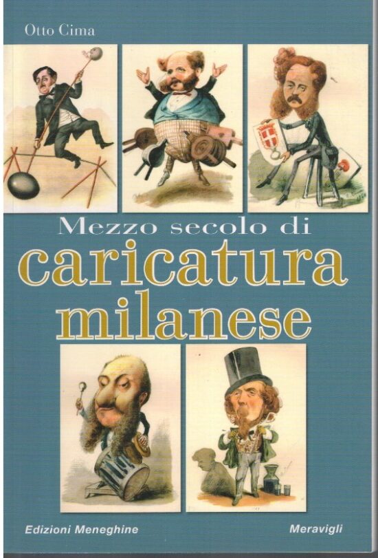 Mezzo secolo di caricatura milanese 1860 - 1910 - Otto Cima