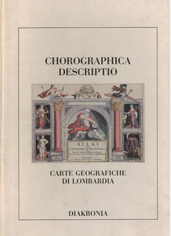 Chorographica descriptio. Carte geografiche di Lombardia - AA.VV