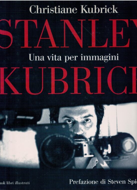 Stanley Kubrick una vita per immagini - Christiane Kubrick