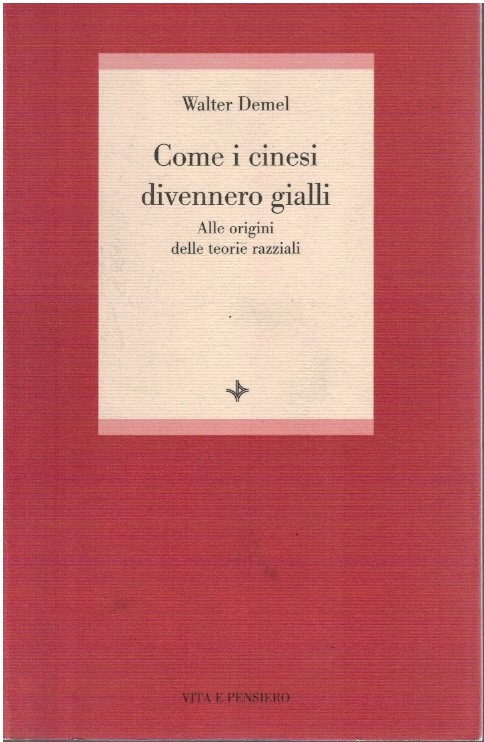 Come i cinesi divennero gialli. Alle origini delle teorie razziali - Walter De