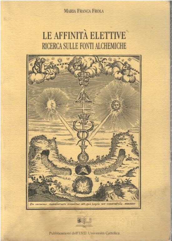 Le affinità elettive. Ricerca sulle fonti alchemiche - Maria Franca Frola
