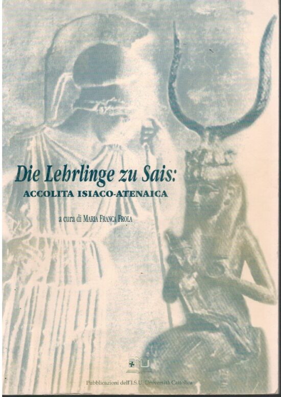 Die Lehrlinge zu Sais: Accolta Isiaco-Atenaica - Maria Franca Frola