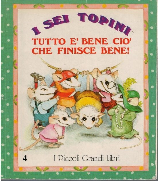 I sei topini. Tutto è bene cio' che finisce bene - Marci Mcgill, Cyndy Szekere