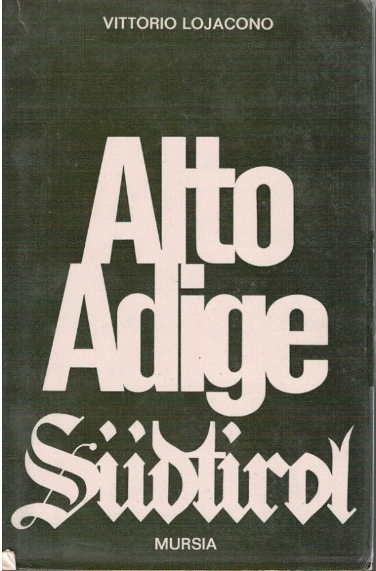 Alto Adige Sudtirol. Dal pangermanesimo al terrorismo - Vittorio Lojacono