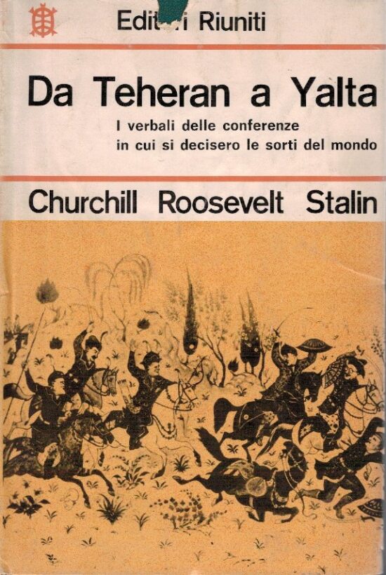 Da Teheran a Yalta. I verbali delle conferenze in cui si decisero le sorti del