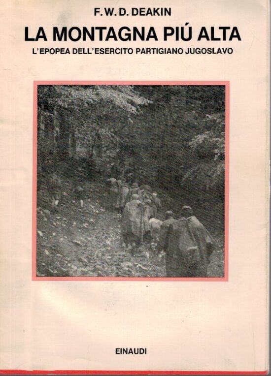La montagna piu' alta. L'epopea dell'esercito partigiano jugoslavo - F.W.D. De