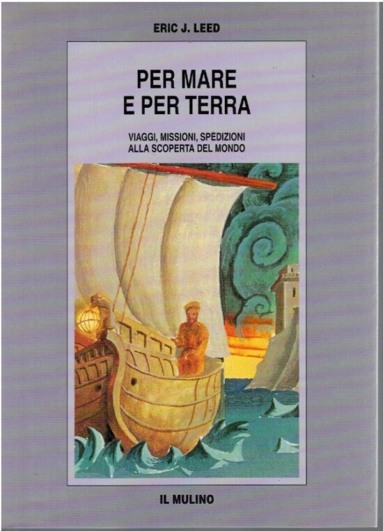 Per mare e per terra. Viaggi, missioni, spedizioni alla scoperta del mondo - E