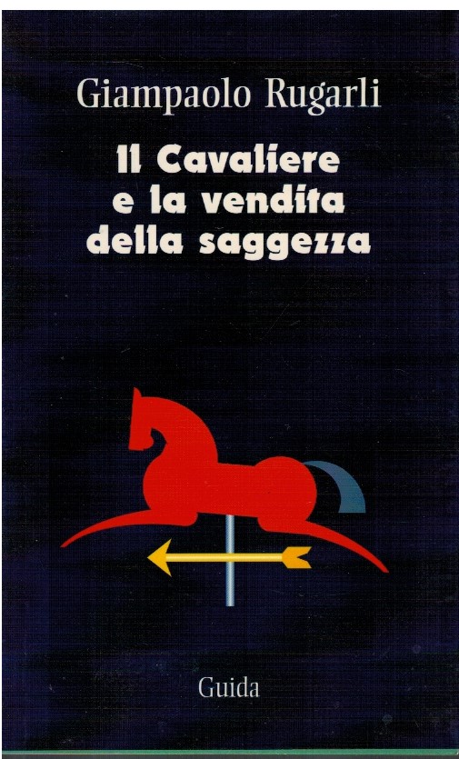 Il Cavaliere e la vendita della saggezza - Giampaolo Rugarli