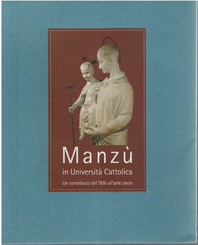 Manzu' in università Cattolica. Un contributo del '900 dell'arte sacra - AA Manzu' in università Cattolica. Un contributo del '900 dell'arte sacra - AA.VV