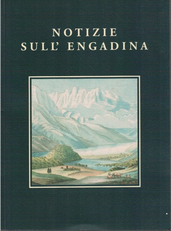 Notizie sull'Engadina - Luigi Zanzi, Enrico Rizzi