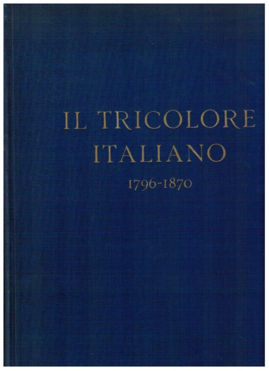 Il Tricolore italiano 1796-1870 - Enrico Ghisi