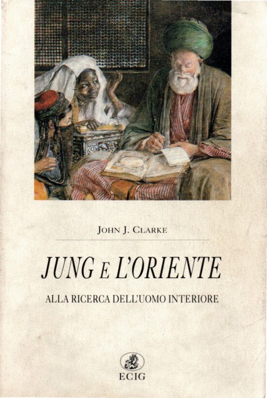 Jung e l'oriente. Alla ricerca dell'uomo interiore - John J. Clarke