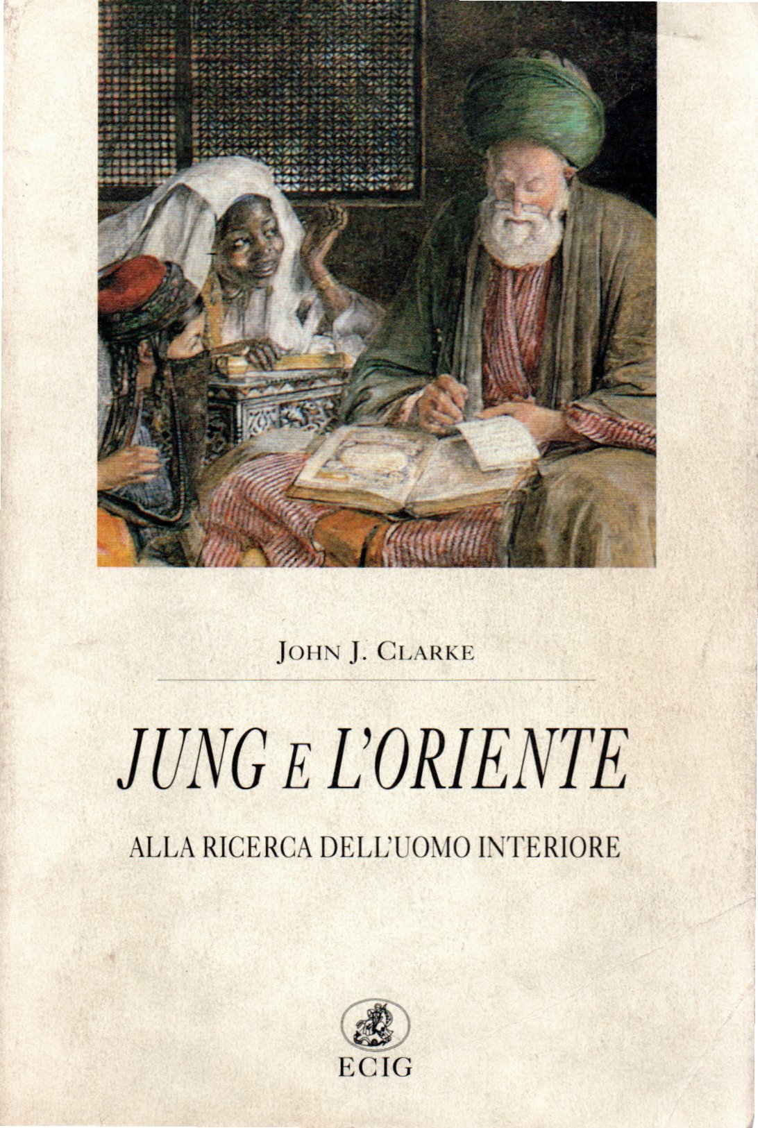 Jung e l'oriente. Alla ricerca dell'uomo interiore - John J Jung e l'oriente. Alla ricerca dell'uomo interiore - John J. Clarke
