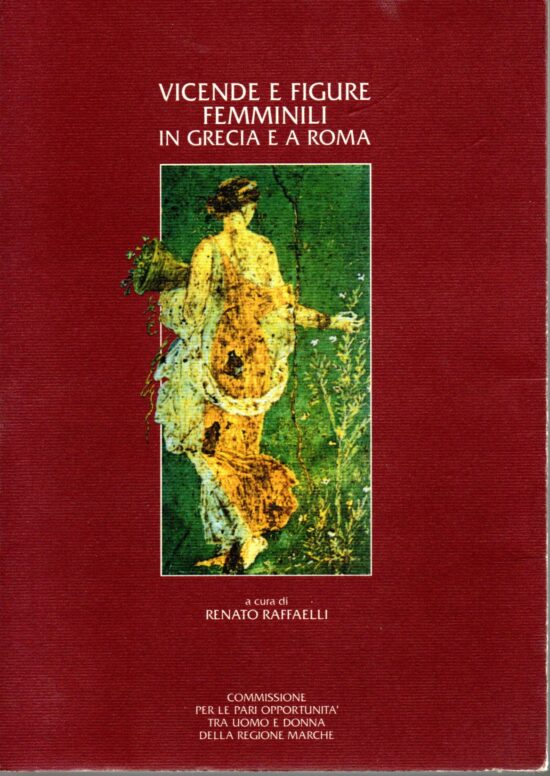 Vicende e figure femminili in Grecia e a Roma - Renato Raffaelli (a cura di)