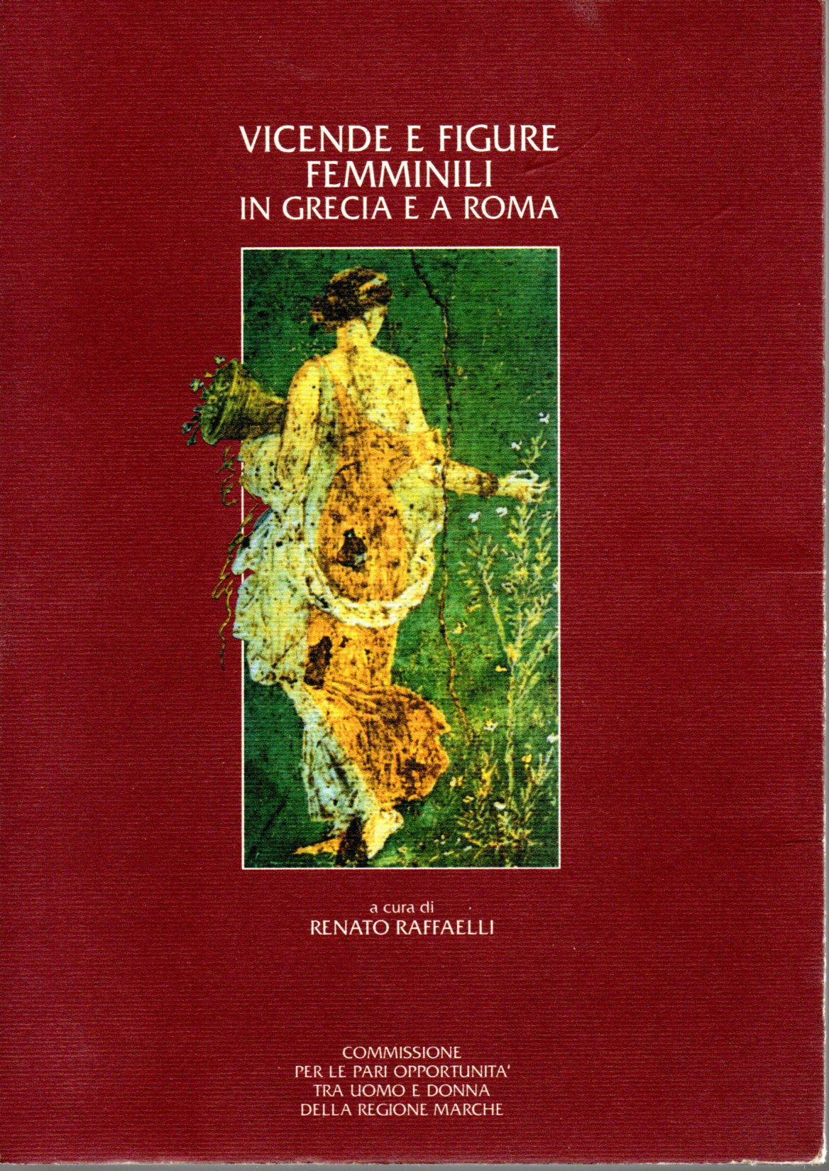 Vicende e figure femminili in Grecia e a Roma - Renato Raffaelli (a cura di) 1 Vicende e figure femminili in Grecia e a Roma - Renato Raffaelli (a cura di)