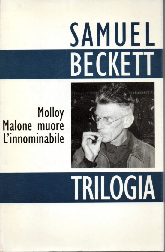 Molloy - Malone muore - L'innominabile - Samuel Beckett