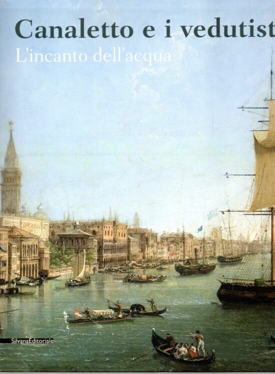 Canaletto e i vedutisti. L'incanto dell'acqua - AA.VV