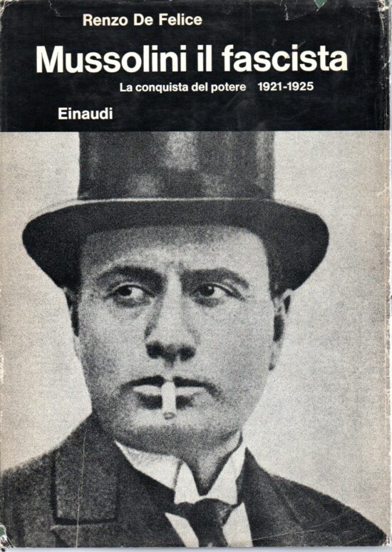 Mussolini il fascista. La conquista del potere 1921-1925 - Renzo De Felice