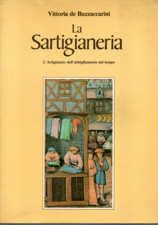 La sartigianeria. L'artigianato dell'abbigliamento nel tempo - Vittoria De Buz