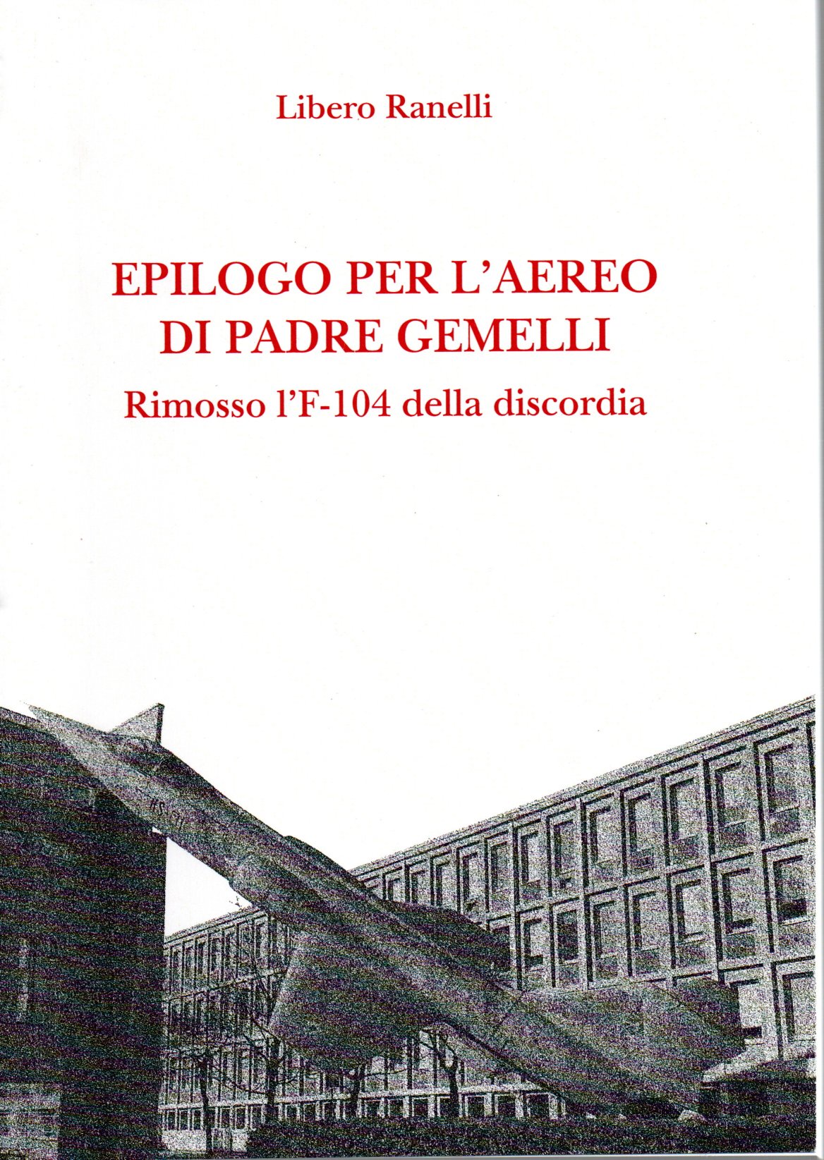 Epilogo per l'aereo di Padre Gemelli Epilogo per l'aereo di Padre Gemelli. Rimosso l'F-104 della discordia - Libero