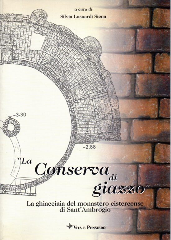 La conserva di giazzo. La ghiacciaia del monastero cistercense di Sant'Ambrogi