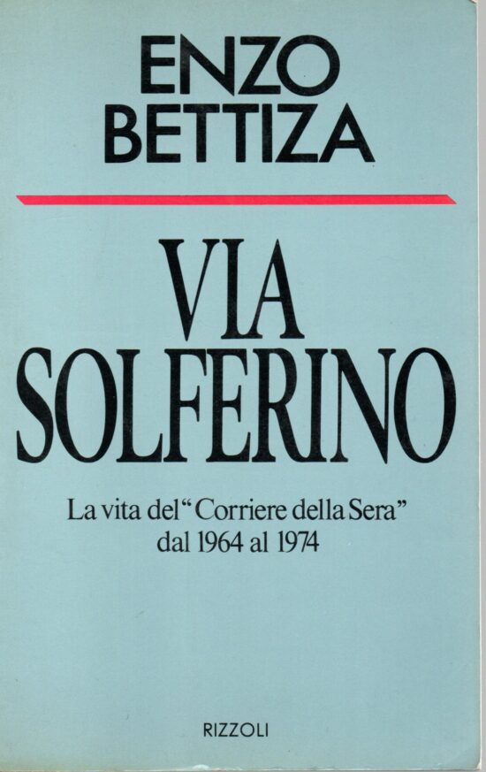 Via Solferino. La vita del Corriere della Sera" dal 1964 al 1974 - Enzo Bettiz