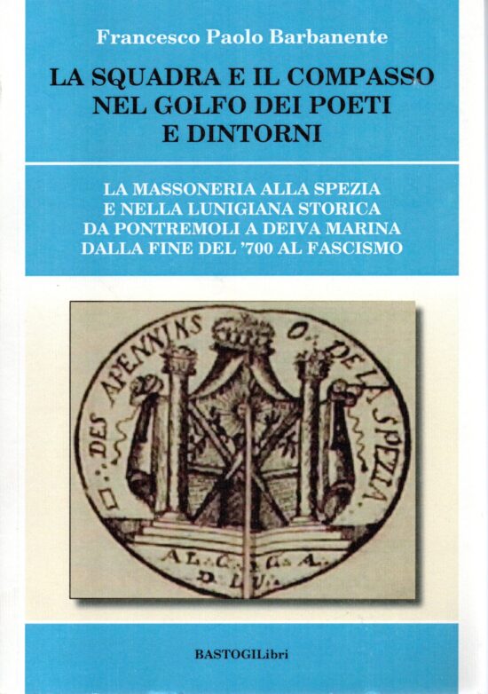 La squadra e il compasso nel golfo dei poeti e dintorni - Francesco Paolo Barb