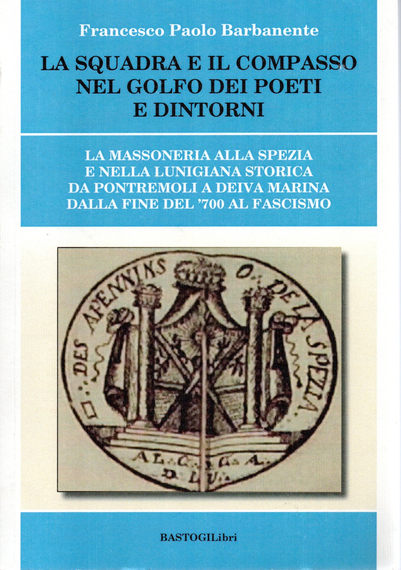 La squadra e il compasso nel golfo dei poeti e dintorni - Francesco Paolo Barb 1 La squadra e il compasso nel golfo dei poeti e dintorni - Francesco Paolo Barb