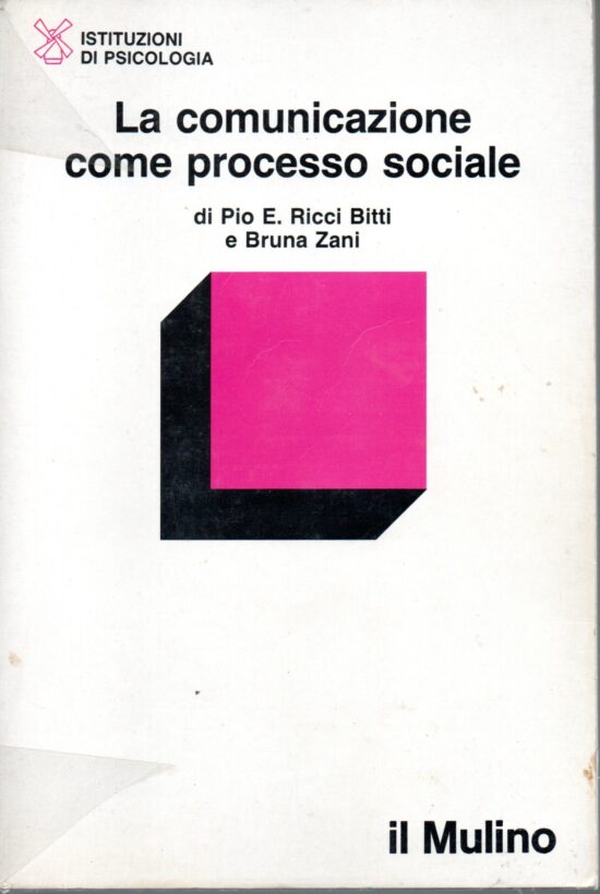La comunicazione come processo sociale - Pio E. Ricci Bitti, Bruna Zani