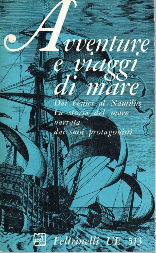 Avventure e viaggi di mare. Dai fenici al Nautilus. La storia del mare narrata