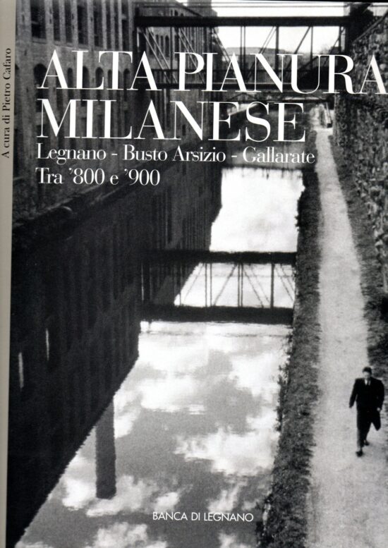 Alta pianura milanese. Legnano - Busto Arsizio - Gallarate tra '800 e '900 - P