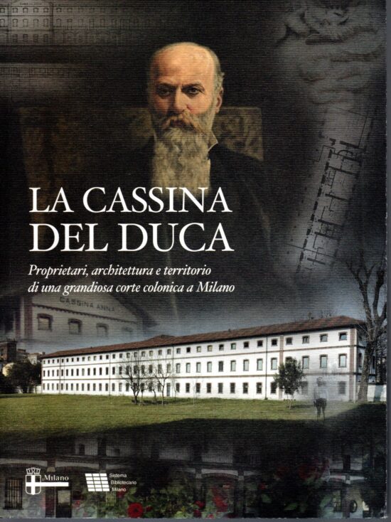 La cassina del Duca. Proprietari, architettura del territorio di una grandiosa