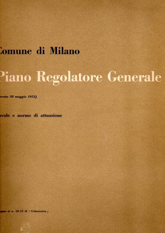 Comune di Milano. Piano regolatore generale (decreto 30 maggio 1953). Tavole e