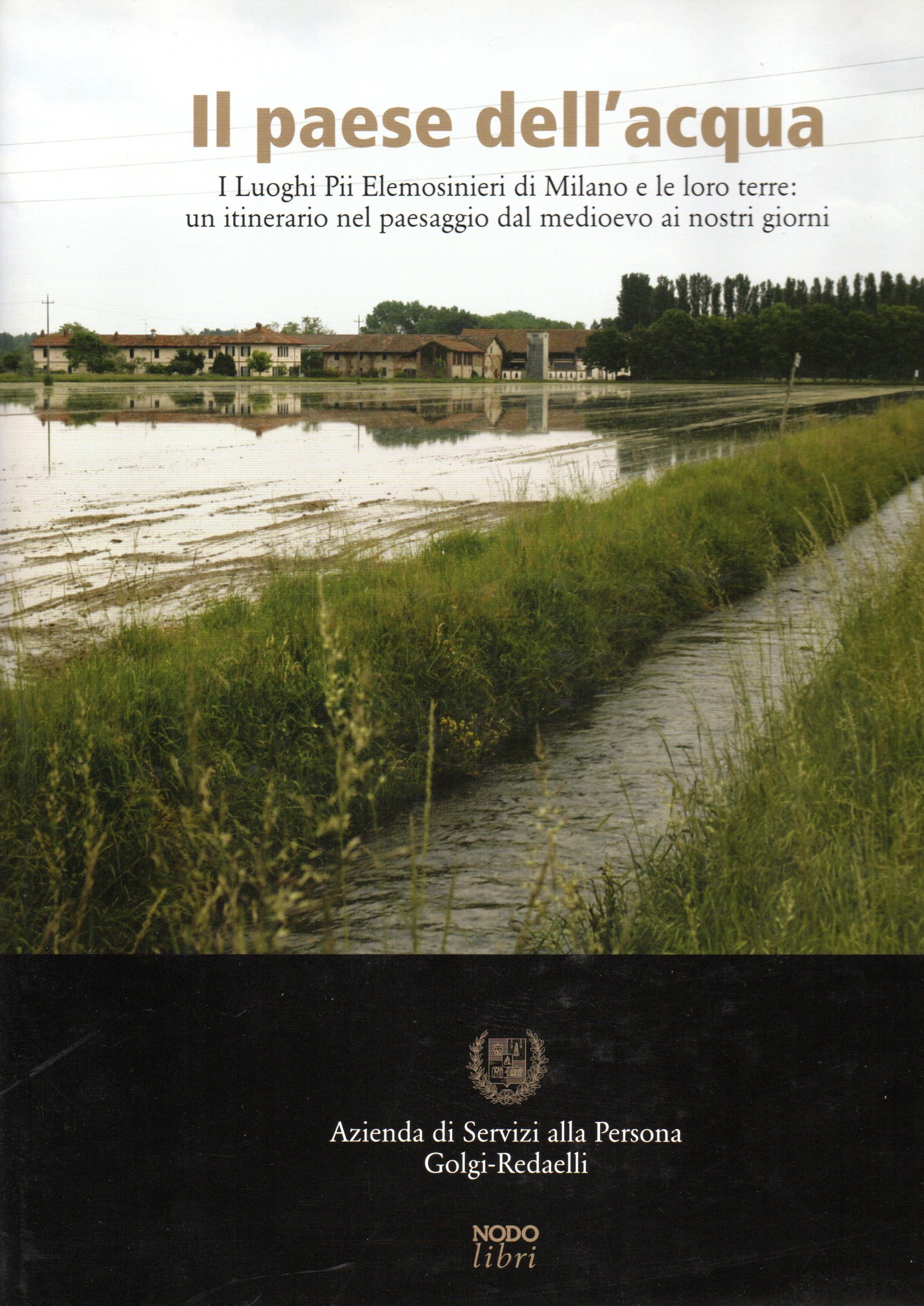 Il paese dell'acqua Il paese dell'acqua. I luoghi piu' elemosinieri di Milano e le loro terre: in
