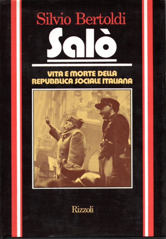 Salò. Vita e morte della repubblica sociale italiana - Silvio Bertoldi