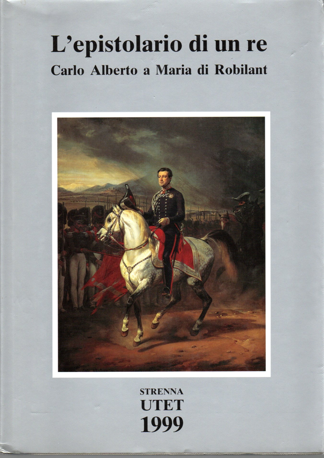 L'epistolario di un Re. Carlo Alberto e Maria di Robilant - Isabella Massabò R