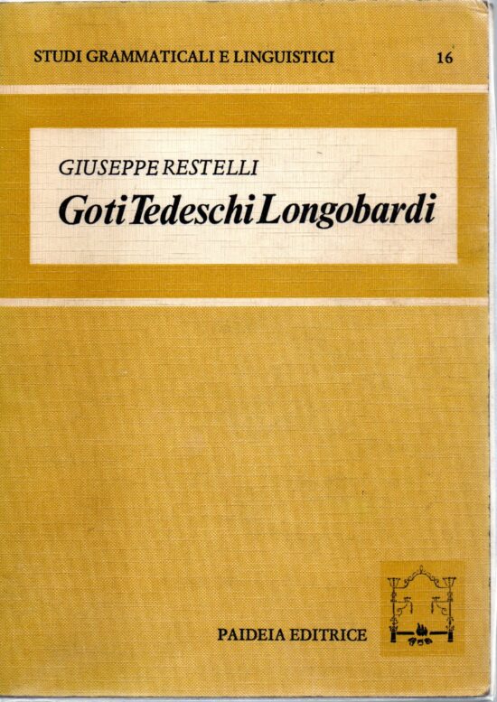 Goti tedeschi longobardi.Rapporti di cultura e di lingua - Giuseppe Restelli