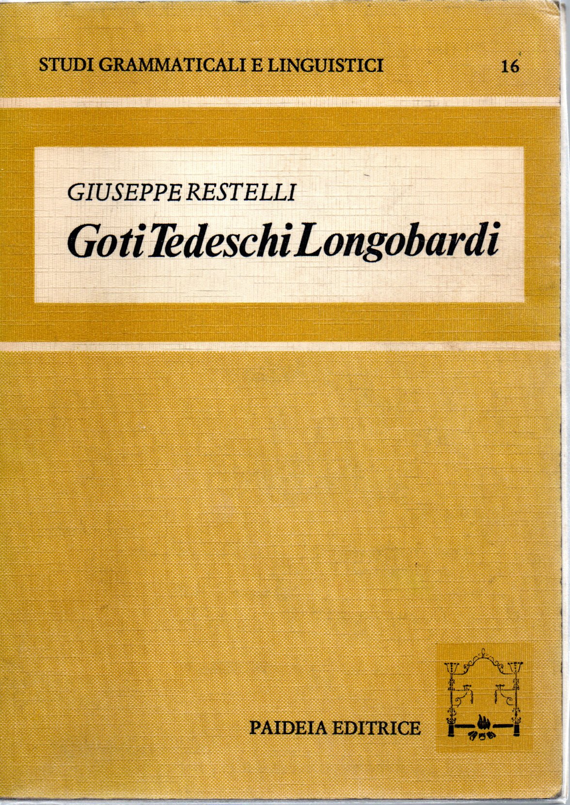 Goti tedeschi longobardi Goti tedeschi longobardi.Rapporti di cultura e di lingua - Giuseppe Restelli