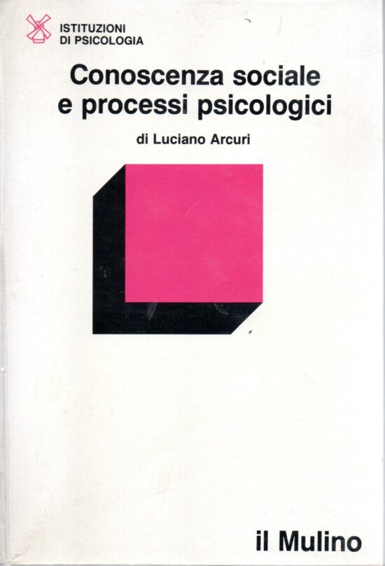 Conoscenza sociale e processi psicologici - Luciano Arcuri