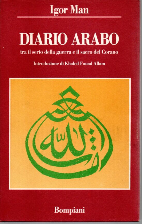 Diario arabo tra il serio della guerra e il sacro del Corano - Igor Man