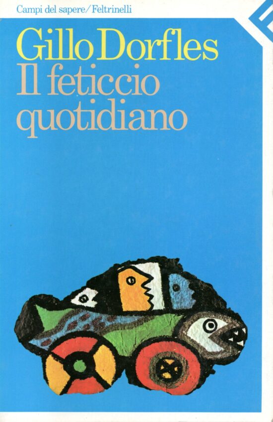 Il feticcio quotidiano - Gillo Dorfles