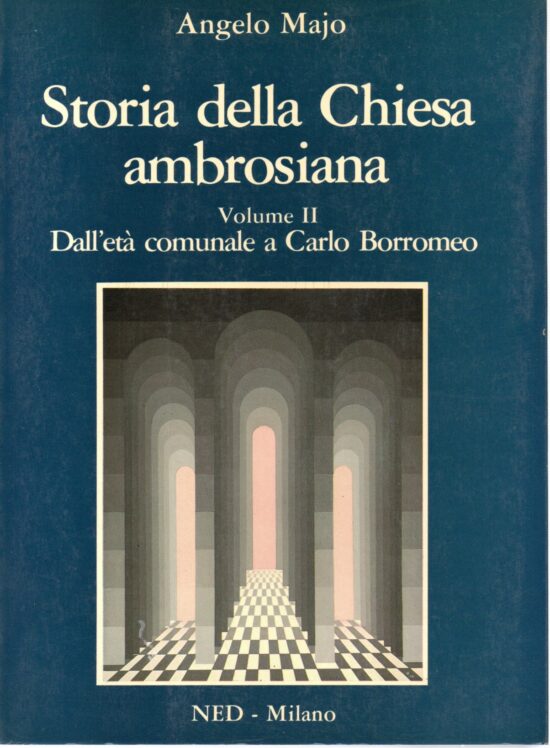 Storia della chiesa ambrosiana volume II. Dall'età comunale a Carlo Borromeo -