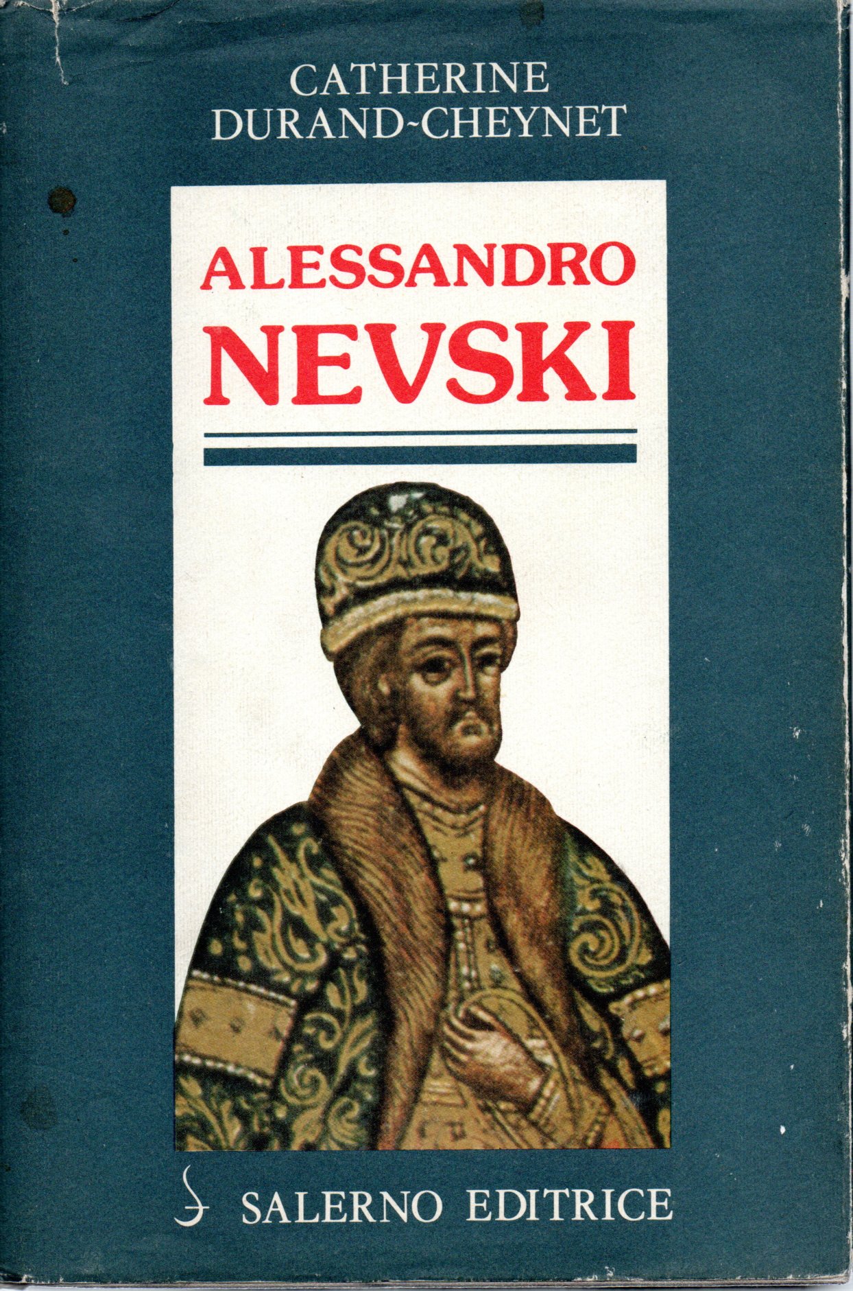 Alessandro Nevski o il sole della Russia - Catherine Durand-Cheynet